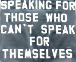 Sign declares: 'Speaking for Those Who Can't Speak for Themselves'
