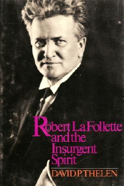 Book cover of David P. Thelen's <em>Robert La Follette and the Insurgent Spirit</em>