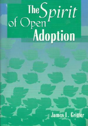 Cover of James L. Gritter's book, <em>The Spirit of Open Adoption</em>