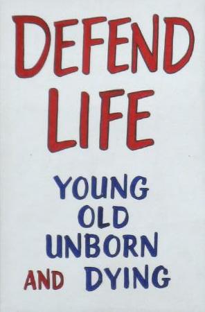 Sign: 'Defend Life/Young/Old/Unborn/and Dying'