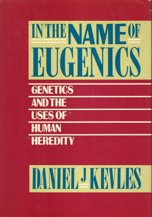 Book cover of Daniel J. Kevles's <em>In the Name of Eugenics</em>