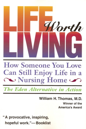 Book cover of William H. Thomas's <em>Life Worth Living</em>